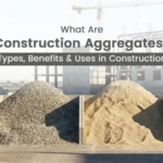 What Are Construction Aggregates? Types, Benefits & Uses in Construction