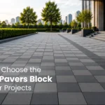 How to Choose the Right Pavers Block for Your Project